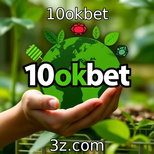 Sustentabilidade na indústria de jogos | 10okbet